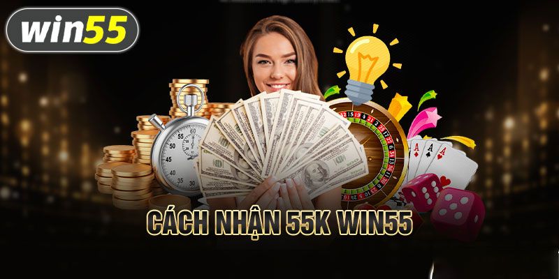 3 bước win55 nhận 55k cực dễ hiểu