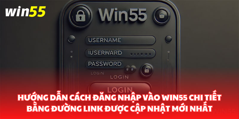 Cập-nhật-link-55win-chính-thức-để-làm-gì