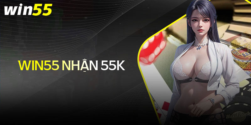 win55-nhận-55k